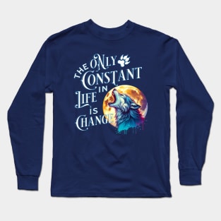 The Only Constant in Life is Change - Werewolf Quote Long Sleeve T-Shirt